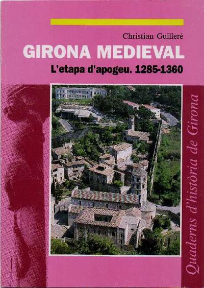 Girona medieval : l'etapa d'apogeu : 1285-1360 [Monografia]
