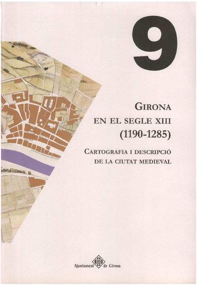 Girona en el segle XIII : 1190-1285 : cartografia i descripció de la ciutat medieval [Monografia]