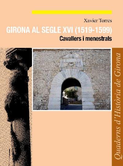 Girona al segle XVI (1519-1599) : cavallers i menestrals [Monografia]