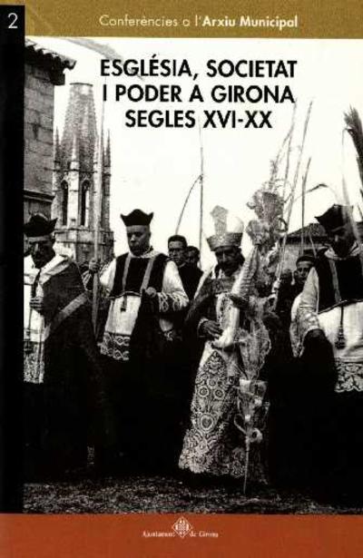 Església, societat i poder a Girona : segles XVI-XX [Monografia]