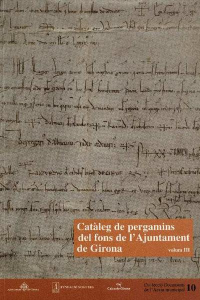 Catàleg de pergamins del fons de l'Ajuntament de Girona : : 1144-1862 : : vol. 3 [Monografia]