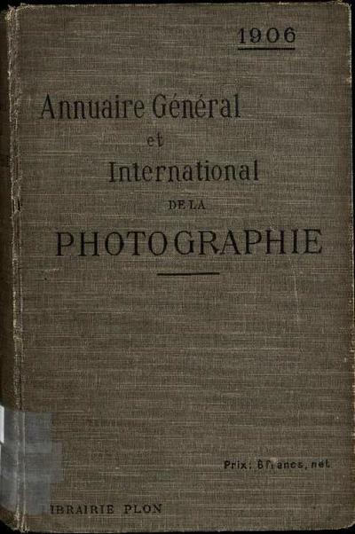 Annuaire général et international de la photographie : Illustré par l’héliogravure, la similigravure et la photocollographie : 15 année [Monografia]