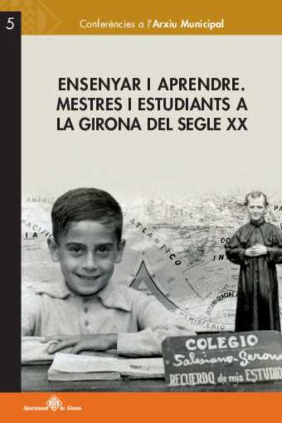 Ensenyar i aprendre : mestres i estudiants a la Girona del segle XX [Monografia]