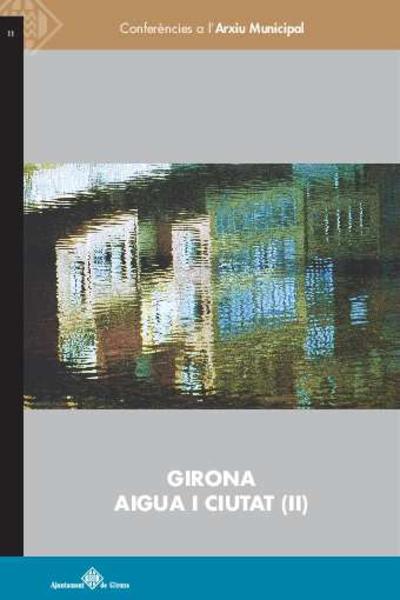 Girona, aigua i ciutat (II) [Monografia]