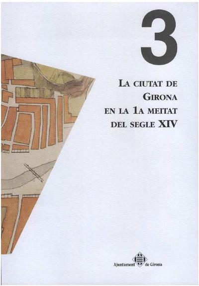 La Ciutat de Girona en la 1a meitat del s. XIV : la plenitud medieval [Monografia]