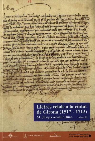 Lletres reials a la ciutat de Girona : : 1517-1713 : : volum III [Monografia]