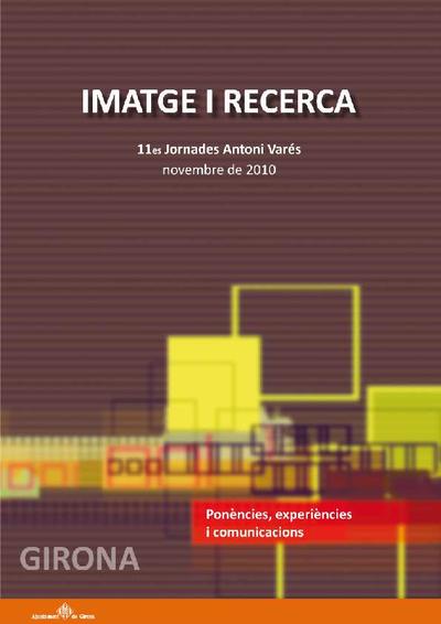Imatge i recerca : : ponències, experiències i comunicacions : : 11es jornades Antoni Varés 2010 [Monografia]