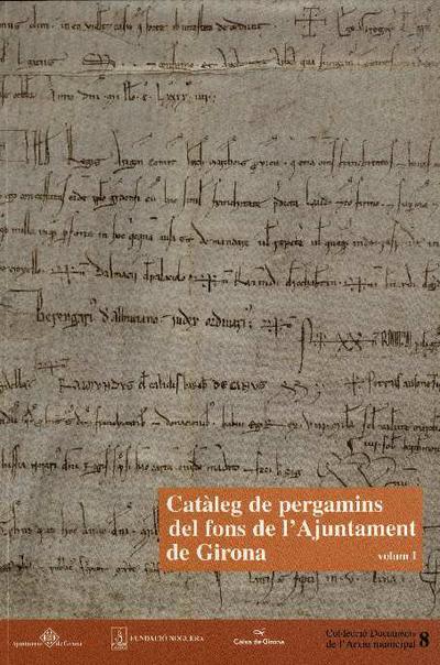 Catàleg de pergamins del fons de l'Ajuntament de Girona : 1144-1862 : : vol. 1 [Monografia]