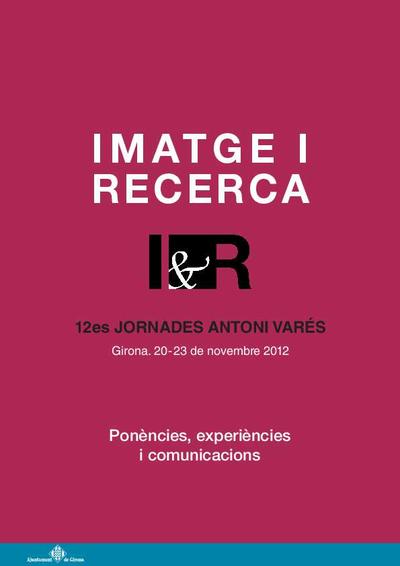 Imatge i recerca : : ponències, experiències i comunicacions : : 12es Jornades Antoni Varés 2012 [Monografia]